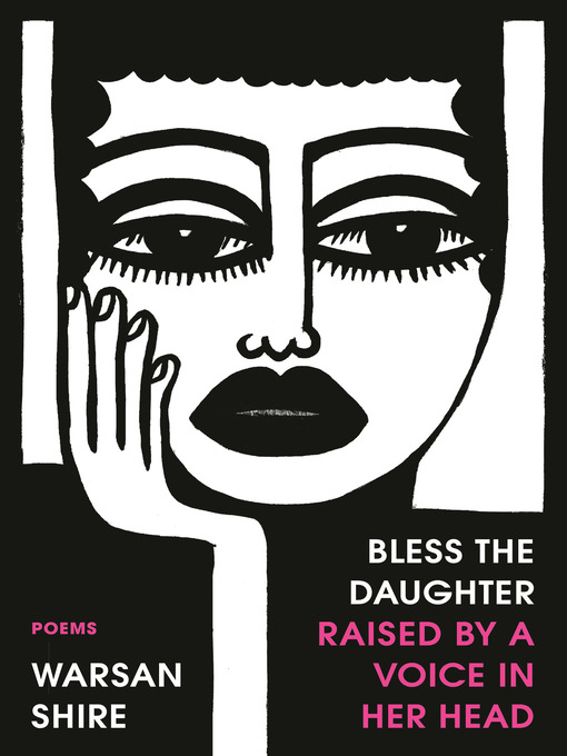 Title details for Bless the Daughter Raised by a Voice in Her Head by Warsan Shire - Wait list